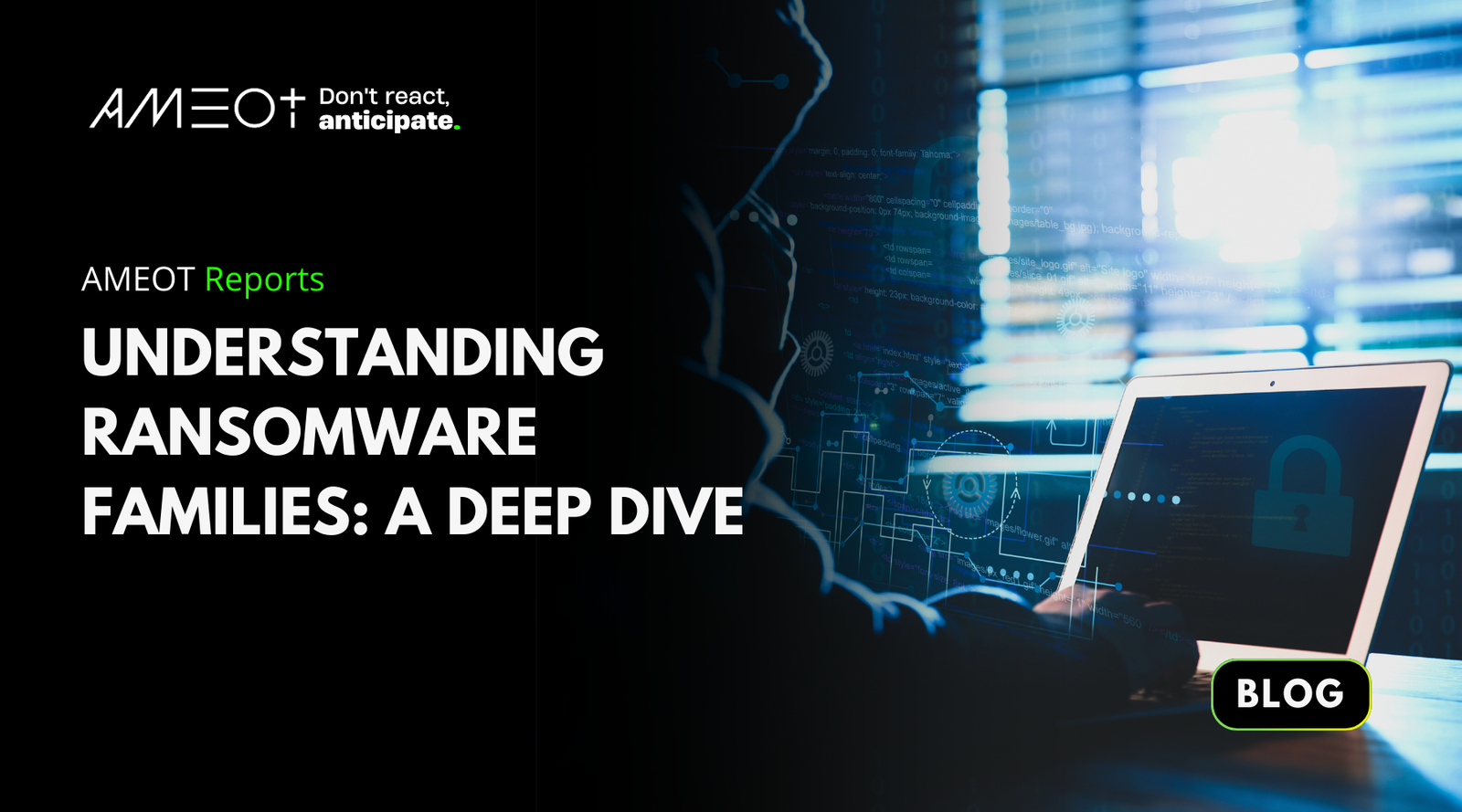 AMEOT Reports: Understanding Ransomware Families: A Deep Dive